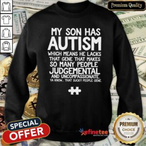 Super Nice My Son Has Autism Sweatshirt - Design By Refinetee.com