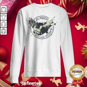Super Nice My Weapon Is Tattoo Machine Sweatshirt - Design By Refinetee.com