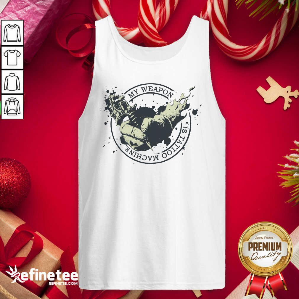 Super Nice My Weapon Is Tattoo Machine Tank Top - Design By Refinetee.com My Weapon Is Tattoo Machine Tank Top - Design By Refinetee.com