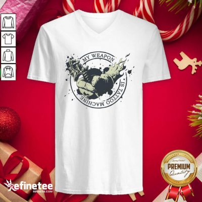 Super Nice My Weapon Is Tattoo Machine V-neck - Design By Refinetee.com