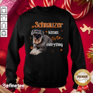 Super Nice Schnauzer Kisses Fix Everything Sweatshirt - Design By Refinetee.com
