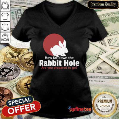 Top How Far Down The Rabbit Hole Are You Prepared To Go V-neck - Design By Refinetee.com