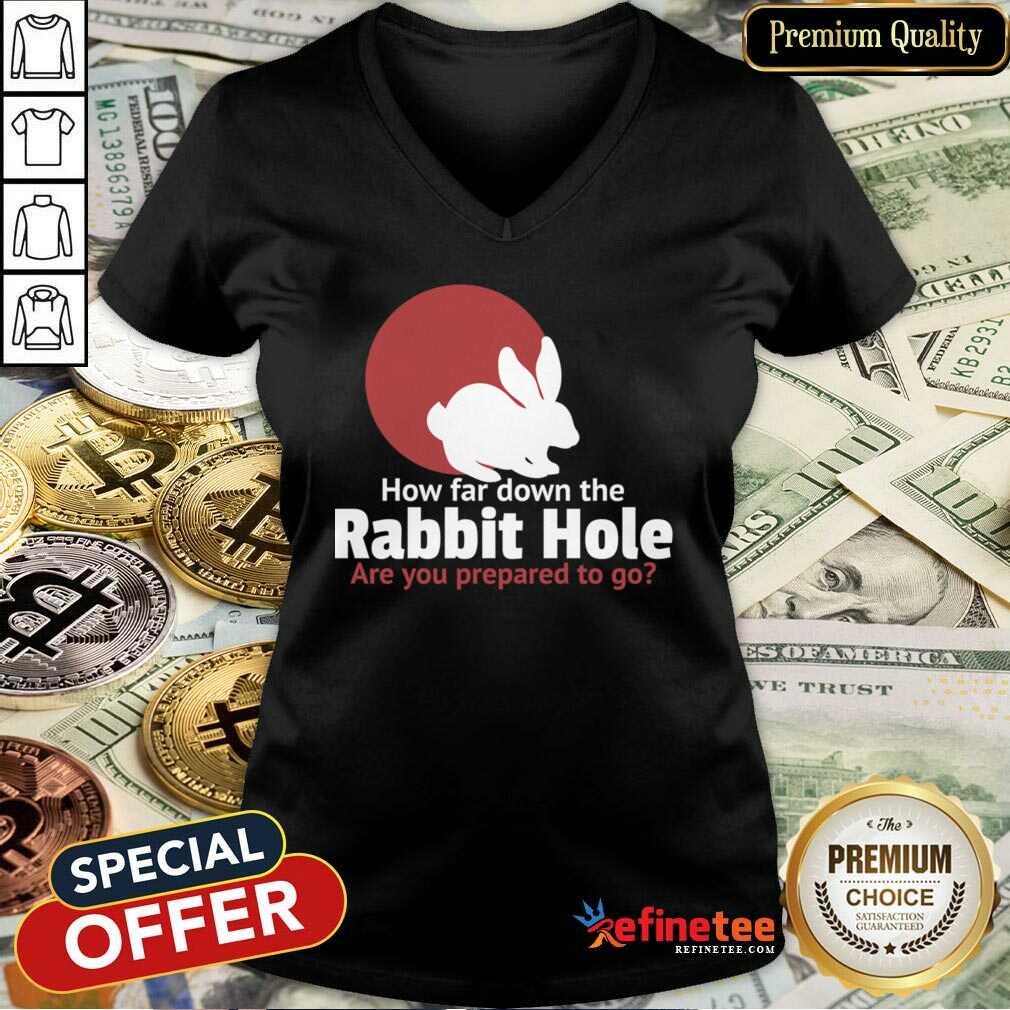 Top How Far Down The Rabbit Hole Are You Prepared To Go V-neck - Design By Refinetee.com How Far Down The Rabbit Hole Are You Prepared To Go V-neck - Design By Refinetee.com