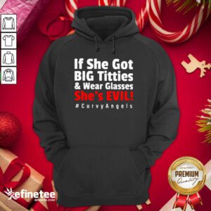 Top If She Got Big Titties And Wear Glasses She’s Evil Curvyangels Hoodie - Design By Refinetee.com
