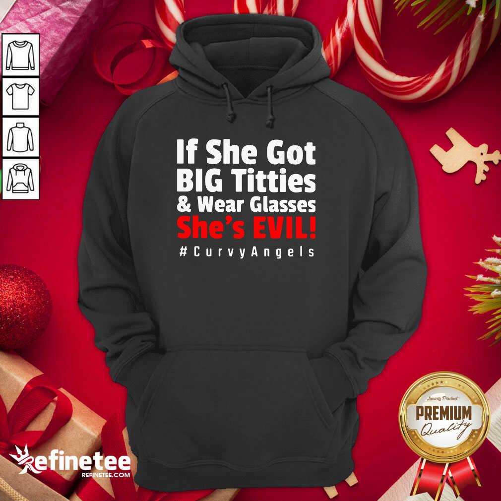 Top If She Got Big Titties And Wear Glasses She’s Evil Curvyangels Hoodie - Design By Refinetee.com If She Got Big Titties And Wear Glasses She’s Evil Curvyangels Hoodie - Design By Refinetee.com