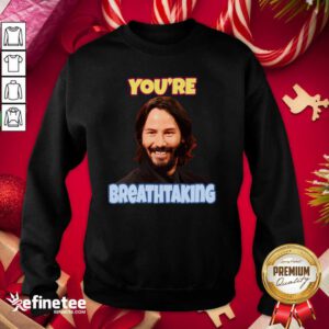 Top John Wick You’re Breathtaking Sweatshirt - Design By Refinetee.com