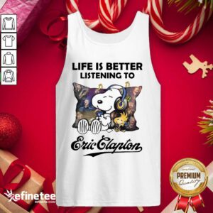 Top Snoopy Life Is Better Listening To Eric Clapton Tank Top - Design By Refinetee.com