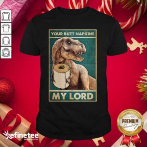 Wonderful Bathroom Dinosaur Your Butt Napkins My Lord Shirt - Design By Refinetee.com