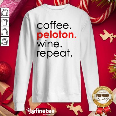 Wonderful Cooffee Peloton Wine And Repeat Sweatshirt - Design By Refinetee.com