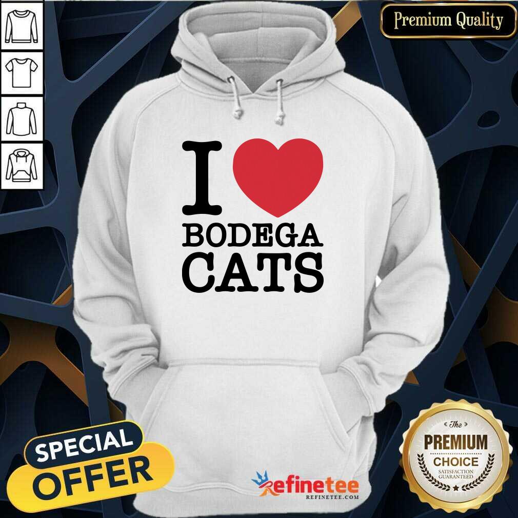 Wonderful I Love Bodega Cats Hoodie - Design By Refinetee.com I Love Bodega Cats Hoodie - Design By Refinetee.com
