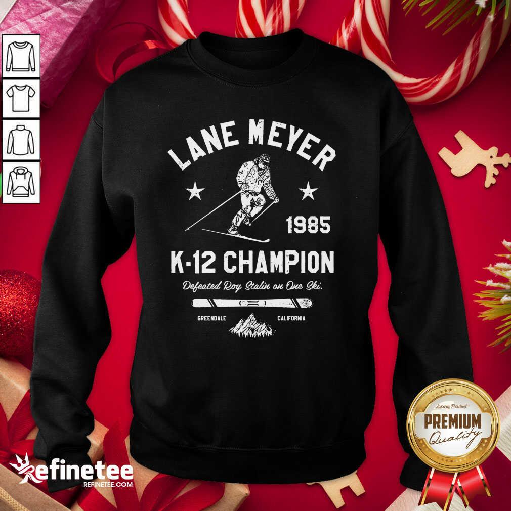 Wonderful Lane Meyer 1985 K 12 Champion Sweatshirt - Design By Refinetee.com Lane Meyer 1985 K 12 Champion Sweatshirt - Design By Refinetee.com