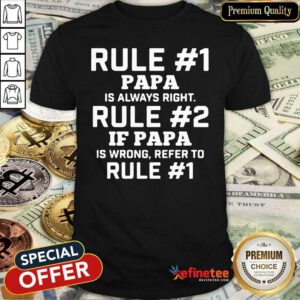 Wonderful Rule Papa Is Always Right Shirt - Design By Refinetee.com