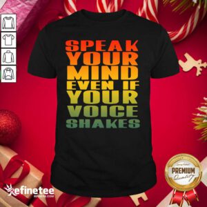 Wonderful Speak Your Mind Even If Your Voice Shakes Shirt - Design By Refinetee.com