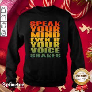 Wonderful Speak Your Mind Even If Your Voice Shakes Sweatshirt - Design By Refinetee.com