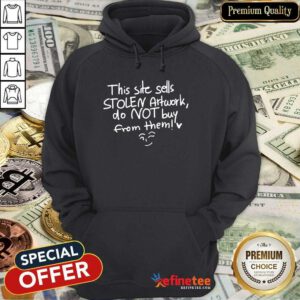Wonderful This Site Sells Stolen Artwork Do Not Buy From Them Hoodie - Design By Refinetee.com