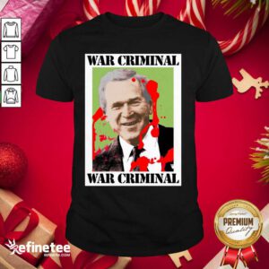 Wonderful War Criminal George Bush Shirt - Design By Refinetee.com