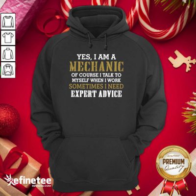 Wonderful Yes I Am A Mechanic Of Course I Talk To My Self When I Work Sometimes I Need Hoodie - Design By Refinetee.com