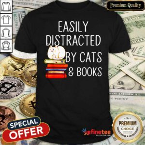 Attractive Easily Distracted By Cats And Books Shirt - Design By Refinetee.com