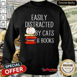 Attractive Easily Distracted By Cats And Books Sweatshirt - Design By Refinetee.com