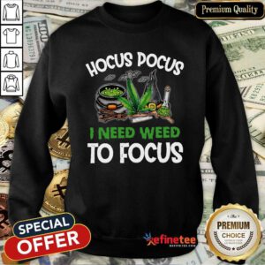 Attractive Hocus Pocus I Need Weed To Focus Sweatshirt