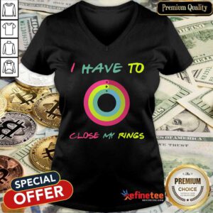 Attractive I Have To Close My Rings V-neck