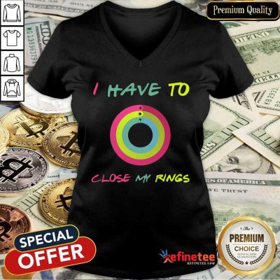 Attractive I Have To Close My Rings V-neck