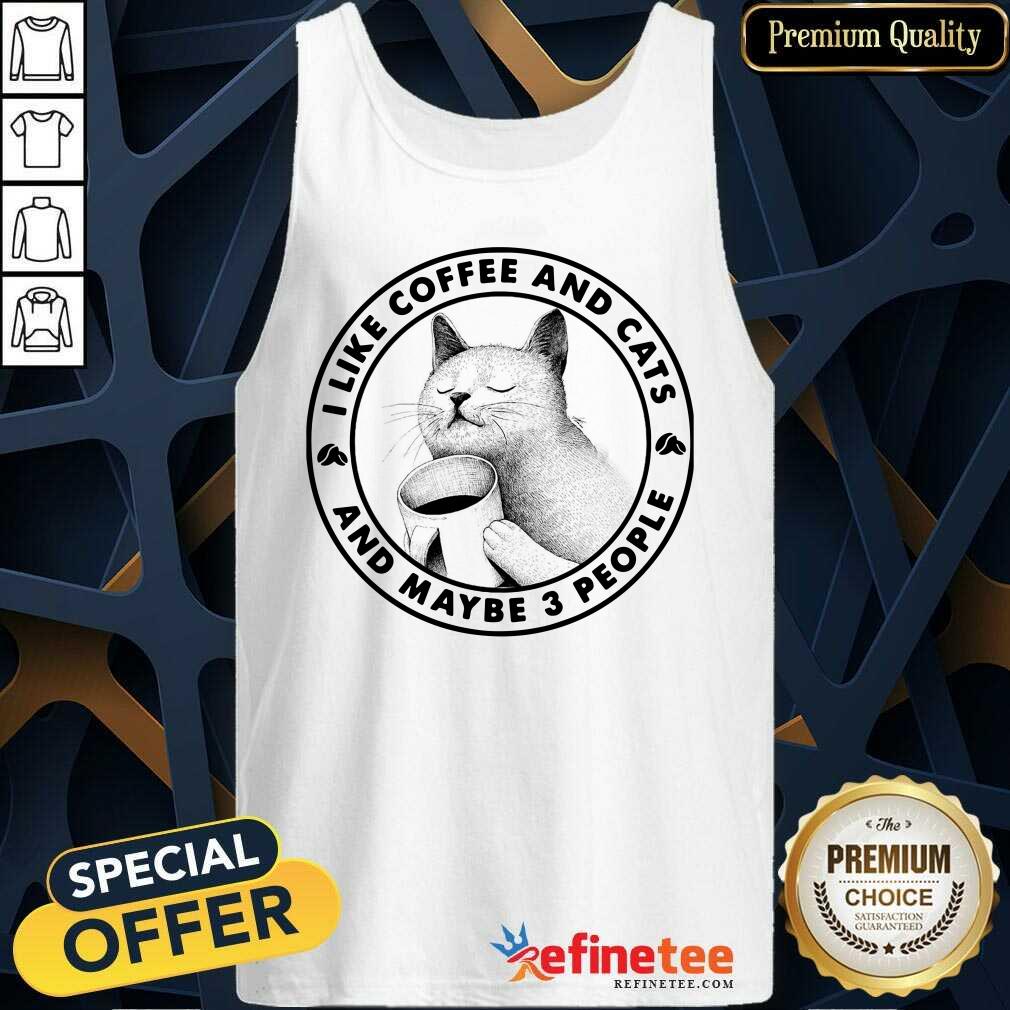 Attractive I Like Coffee And Cats And Maybe 3 People Tank Top Attractive I Like Coffee And Cats And Maybe 3 People Tank Top