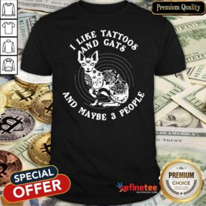 Attractive I Like Tattoos And Cats And Maybe 3 People Shirt - Design By Refinetee.com