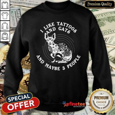 Attractive I Like Tattoos And Cats And Maybe 3 People Sweatshirt - Design By Refinetee.com