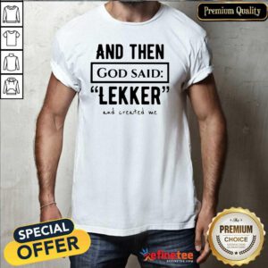 Beautiful And Then God Said Leker And Created Me Shirt