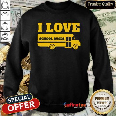 Beautiful Bus Driver I Love School Buses Sweatshirt