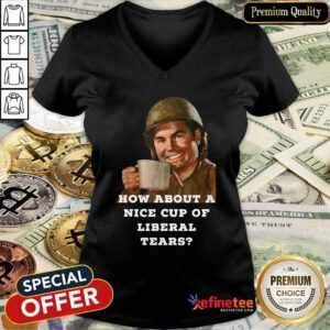 Beautiful How About A Nice Cup Os Liberal Tears In A Cup V-neck