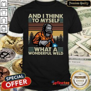 Beautiful Welder And I Think To Myself What A Wonderful Weld Vintage Retro Shirt - Design By Refinetee.com