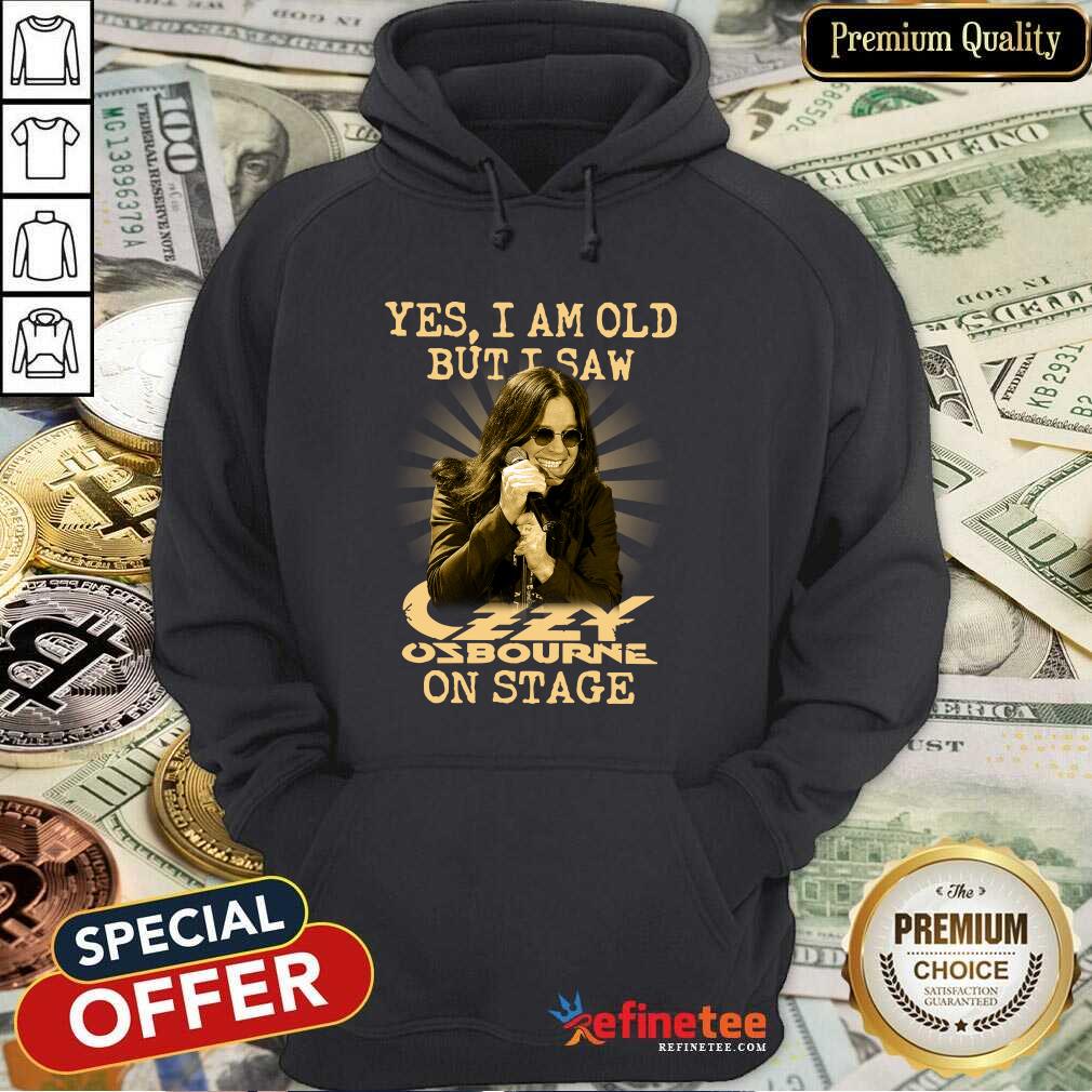 Beautiful Yes I Am Old But I Saw Ozzy Osbourne On Stage Hoodie - Design By Refinetee.com Yes I Am Old But I Saw Ozzy Osbourne On Stage Hoodie - Design By Refinetee.com