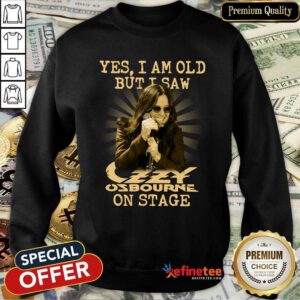 Beautiful Yes I Am Old But I Saw Ozzy Osbourne On Stage Sweatshirt - Design By Refinetee.com