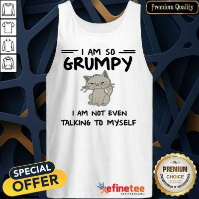 Cool Cat I Am So Grumpy I Am Not Even Talking To Myself Tank Top - Design By Refinetee.com