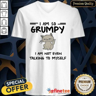 Cool Cat I Am So Grumpy I Am Not Even Talking To Myself V-neck - Design By Refinetee.com