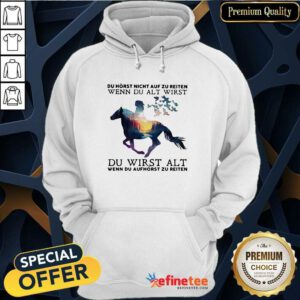 Cool Du Horst Night Auf Zu Reiten Wenn Du Alt Wirst Du Wirst Alt Shirt Hoodie