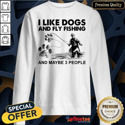 Cool I Like Dogs And Fishing And Maybe 3 People Sweatshirt