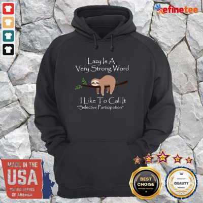 Cool Lazy Is A Very Strong Word I Like To Call It Selective Parti Hoodie