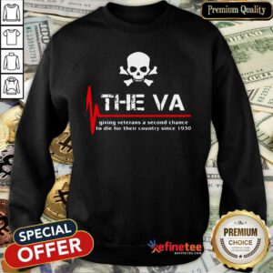 Cool Skull The VA Giving Veterans A Second Chance To Die For Their Country Since 1930 Sweatshirt - Design By Refinetee.com