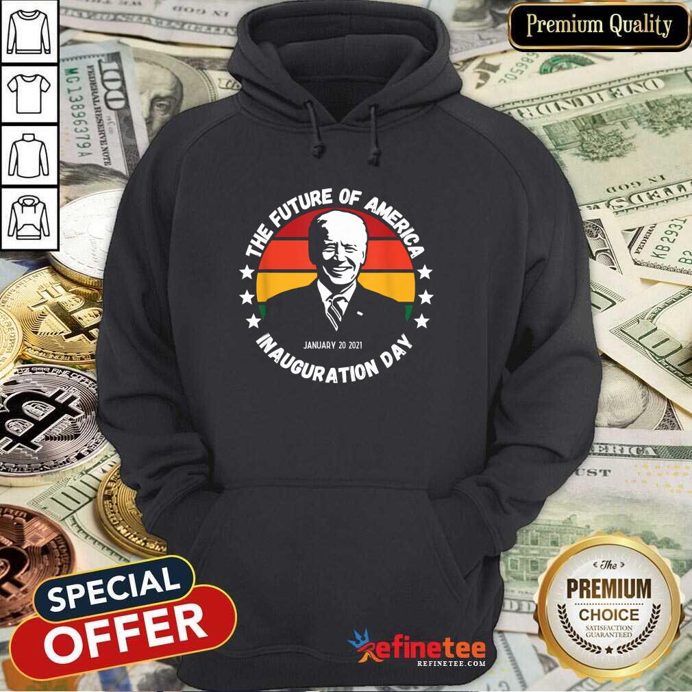 Cool The Future Of American Inauguration Day January 20 2021 Joe Biden Vintage Hoodie Cool The Future Of American Inauguration Day January 20 2021 Joe Biden Vintage Hoodie