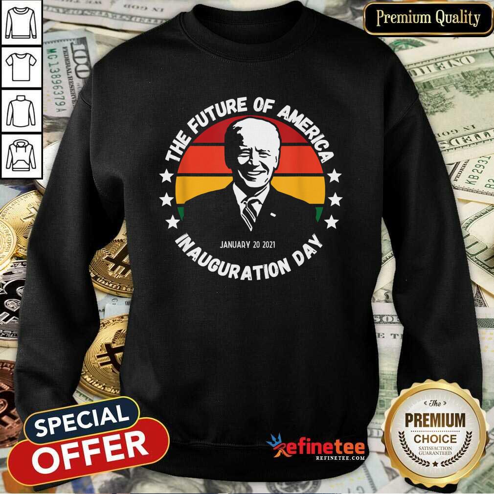 Cool The Future Of American Inauguration Day January 20 2021 Joe Biden Vintage Sweatshirt Cool The Future Of American Inauguration Day January 20 2021 Joe Biden Vintage Sweatshirt