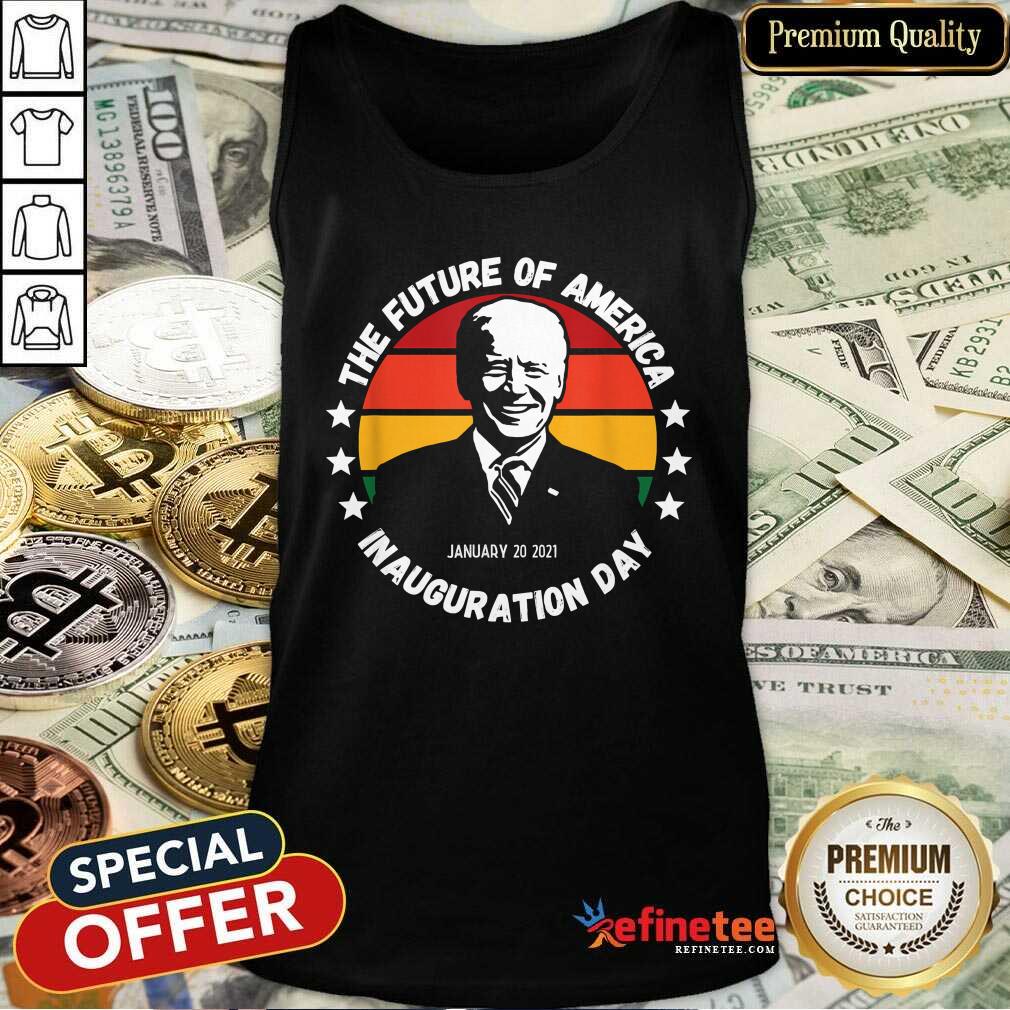 Cool The Future Of American Inauguration Day January 20 2021 Joe Biden Vintage Tank Top Cool The Future Of American Inauguration Day January 20 2021 Joe Biden Vintage Tank Top