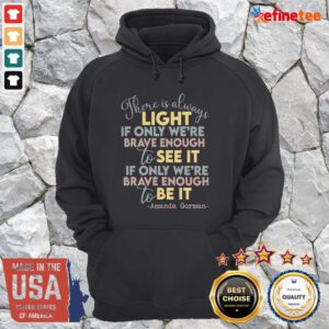 Cool There Is Always Light If Only Were Brave Enough To See It It If Only We’re Brave Enough To Be It Hoodie