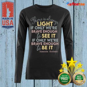Cool There Is Always Light If Only Were Brave Enough To See It It If Only We’re Brave Enough To Be It Long-sleeved