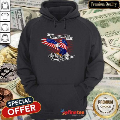 Cool We The People Are Fed Up Eagle American Flag Hoodie - Design By Refinetee.com