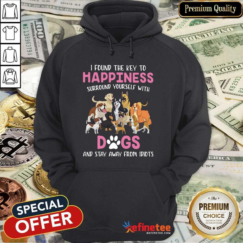 Cute I Found The Key To Happiness Surround Yourself With Dogs And Stay Away From Idiots Hoodie - Design By Refinetee.com I Found The Key To Happiness Surround Yourself With Dogs And Stay Away From Idiots Hoodie - Design By Refinetee.com