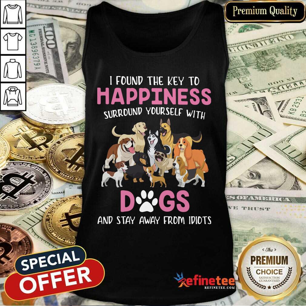 Cute I Found The Key To Happiness Surround Yourself With Dogs And Stay Away From Idiots Tank Top - Design By Refinetee.com I Found The Key To Happiness Surround Yourself With Dogs And Stay Away From Idiots Tank Top - Design By Refinetee.com