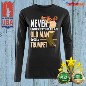 Cute Never Underestimate An Old Man With A Trumpet Long-sleeved